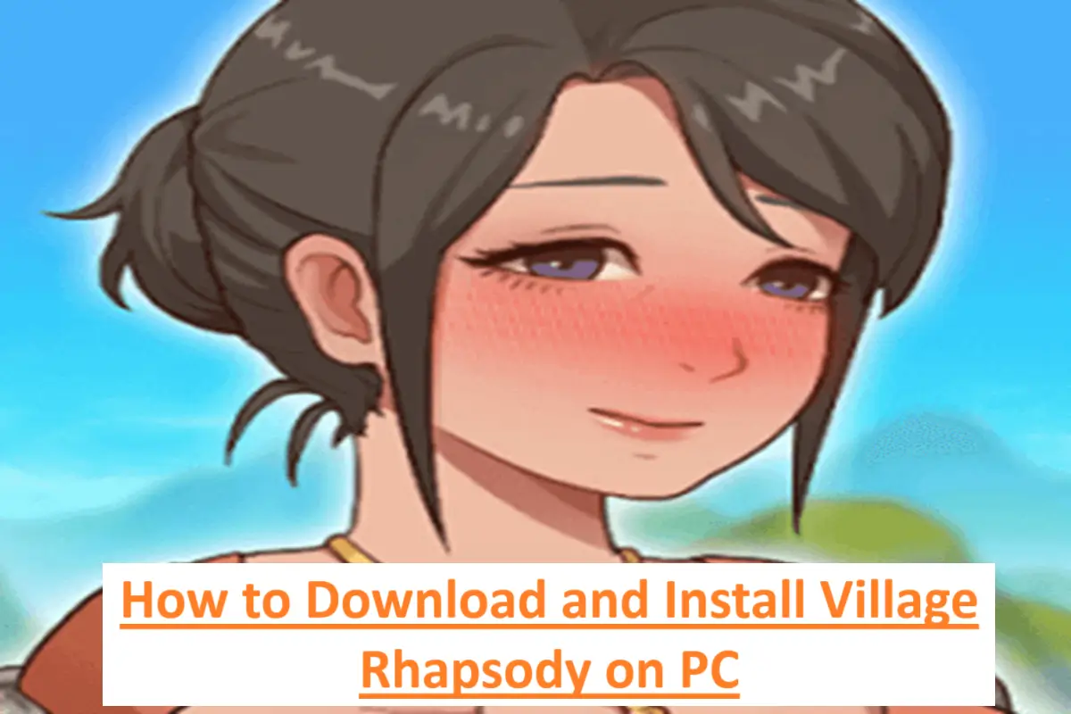 How to Download and Install Village Rhapsody on PC?